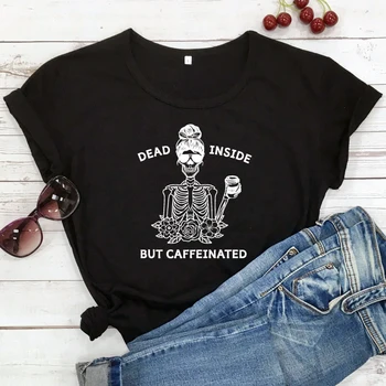 Ölü İçinde Ama Kafeinli T-shirt Komik Kahve İskelet grafikli tişört Üst Rahat kadın Anne Yaşam Hediye Tshirt Dropshipping